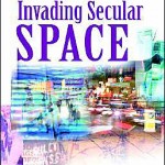 Invading Secular Space: Strategies for Tomorrow’s Church