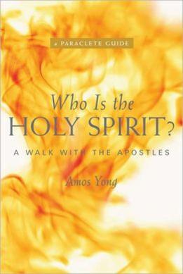 Amos Yong's Who is the Holy Spirit?