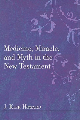 J. Keir Howard's Medicine, Miracle and Myth in the New Testament, reviewed by David Seal