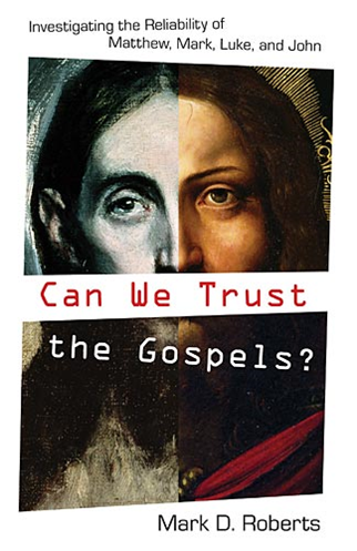Mark Roberts: Can We Trust the Gospels?