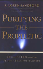 Loren Sandford: Purifying the Prophetic