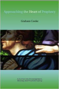 Approaching the Heart of Prophecy by Graham Cooke