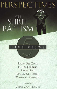 Perspectives on Spirit Baptism: Five Views