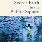 Jonathan Malesic: Secret Faith in the Public Square