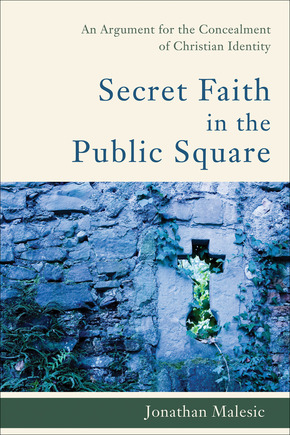 Jonathan Malesic: Secret Faith in the Public Square