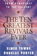 Elmer Towns and Douglas Porter: The Ten Greatest Revivals Ever