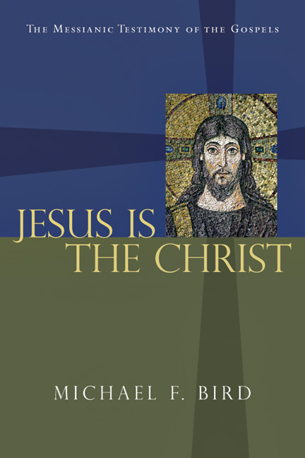 Michael Bird: Jesus Is the Christ