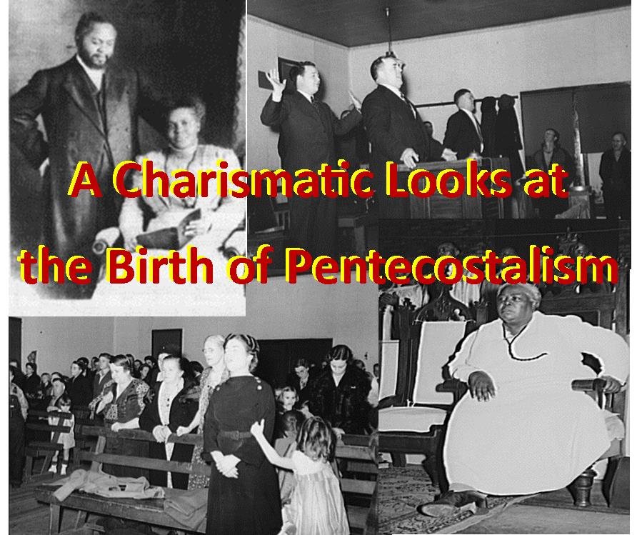 A Charismatic Looks at the Birth of Pentecostalism