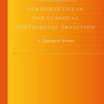 Bill Oliverio: Theological Hermeneutics in the Classical Pentecostal Tradition