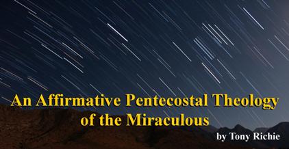 An Affirmative Pentecostal Theology of the Miraculous