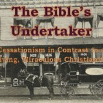 The Bible’s Undertaker: Cessationism in Contrast to a Living, Miraculous Christianity