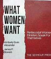 What Women Want: Pentecostal Women Ministers Speak For Themselves