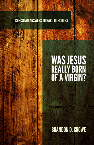 Brandon Crowe: Was Jesus Really Born of a Virgin?
