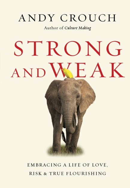 Andy Crouch: Strong and Weak