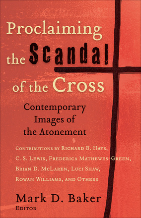 Mark D. Baker: Proclaiming the Scandal of the Cross