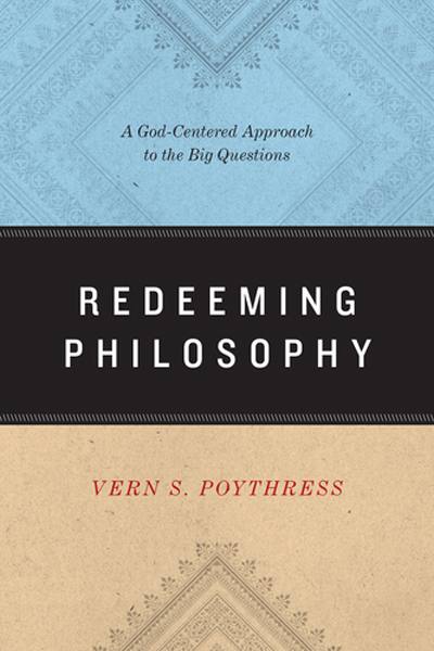 Vern Poythress: Redeeming Philosophy