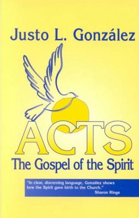 Justo Gonzalez: Acts: The Gospel of the Spirit