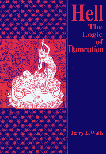 Jerry Walls: Hell: The Logic of Damnation