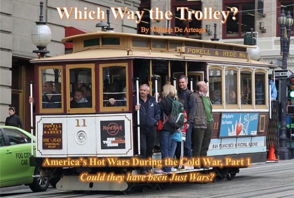 Which Way the Trolley: America’s Hot Wars During the Cold War, Part 1