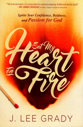 Lee Grady: Set My Heart on Fire