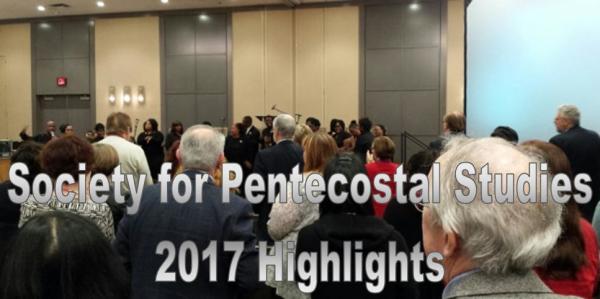 Highlights from Society for Pentecostal Studies 2017