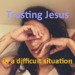 TrustingJesusDifficultSituation