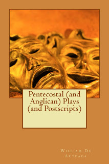 William De Arteaga: Pentecostal (and Anglican) Plays (and Postscripts)