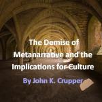 The Demise of Metanarrative and the Implications for Culture