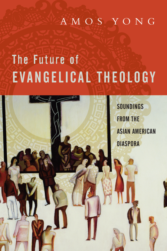 Amos Yong: The Future of Evangelical Theology