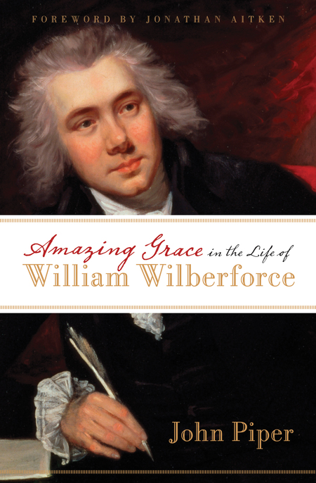 John Piper: Amazing Grace in the Life of William Wilberforce