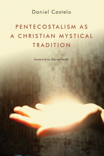 Daniel Castelo: Pentecostalism as a Christian Mystical Tradition