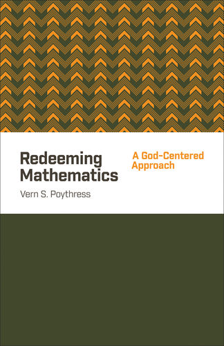 Vern Poythress: Redeeming Mathematics