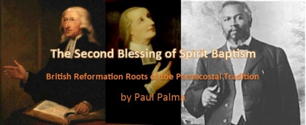 The Second Blessing of Spirit Baptism: British Reformation Roots of the Pentecostal Tradition