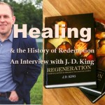 Healing and the History of Redemption: An Interview with J. D. King