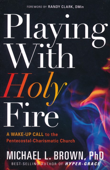 Michael Brown: Playing With Holy Fire