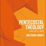 Wolfgang Vondey: Pentecostal Theology
