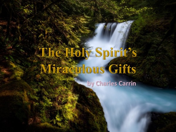 The Holy Spirit’s Miraculous Gifts, by Charles Carrin