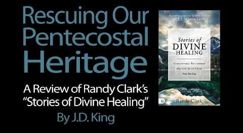 Randy Clark: Stories of Divine Healing, reviewed by J. D. King