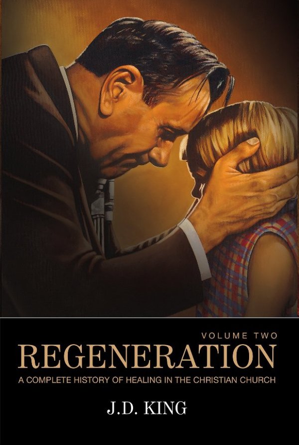 J.D. King: Regeneration: A Complete History of Healing in the Christian Church (Vol 2)