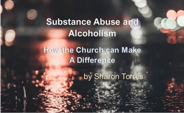 Substance Abuse and Alcoholism: How the Church can Make A Difference