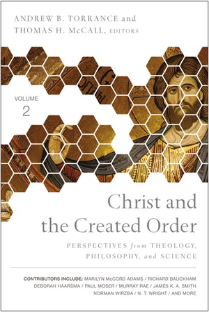 Christ and the Created Order: Perspectives from Theology, Philosophy, and Science, reviewed by Stephen Vantassel