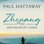 Paul Hattaway: Zhejiang: The Jerusalem of China 