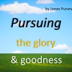 Pursuing the glory and goodness