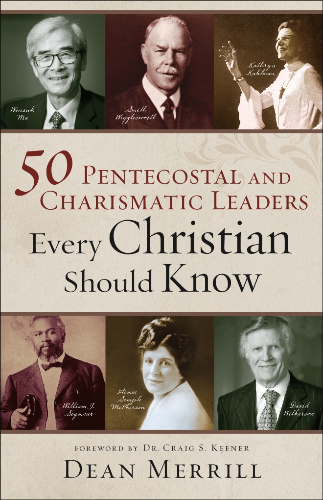 Dean Merrill: 50 Pentecostal and Charismatic Leaders Every Christian Should Know