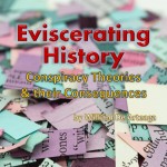 Eviscerating History: Conspiracy Theories and their Consequences