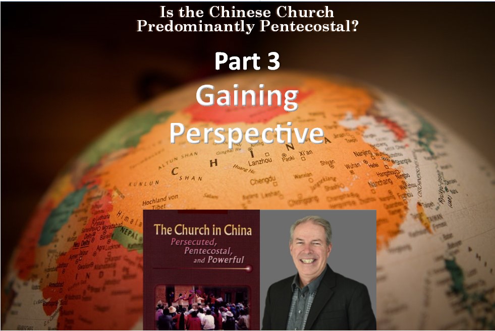 Robert Menzies: Is the Chinese Church Predominantly Pentecostal? Part 3: Gaining Perspective