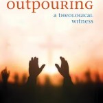 Outpouring: A Theological Witness