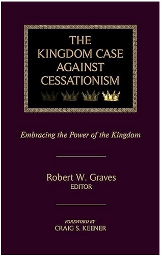 The Kingdom Case against Cessationism, reviewed by William De Arteaga