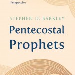 Stephen Barkley: Pentecostal Prophets