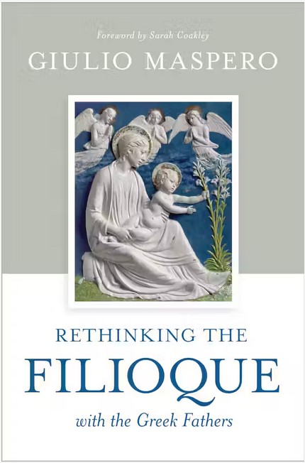 Giulio Maspero: Rethinking the Filioque with the Greek Fathers